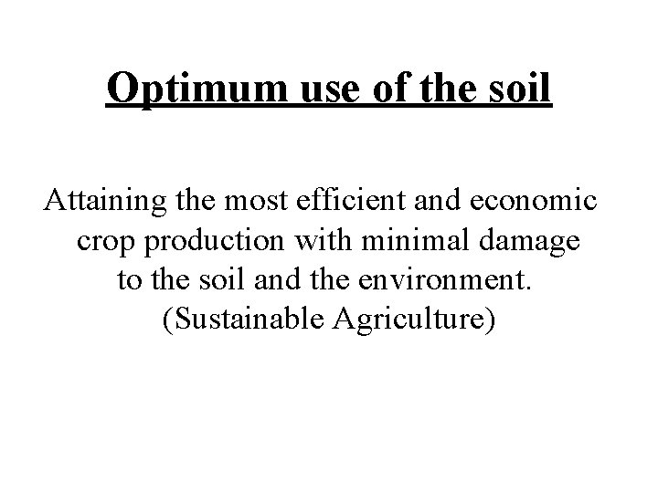 Optimum use of the soil Attaining the most efficient and economic crop production with