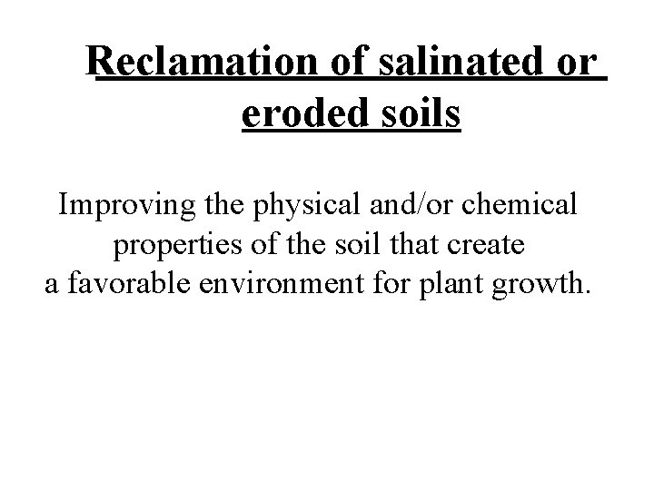 Reclamation of salinated or eroded soils Improving the physical and/or chemical properties of the