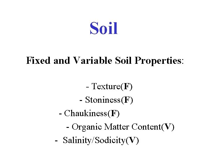Soil Fixed and Variable Soil Properties: - Texture(F) - Stoniness(F) - Chaukiness(F) - Organic