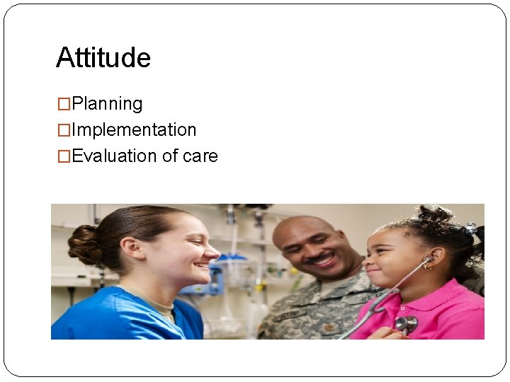 Attitude �Planning �Implementation �Evaluation of care 