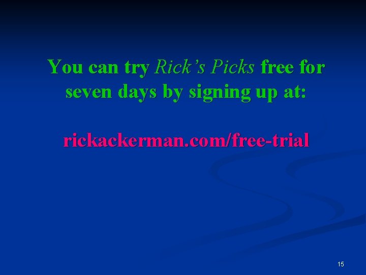 You can try Rick’s Picks free for seven days by signing up at: rickackerman.