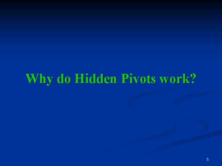 Why do Hidden Pivots work? 5 
