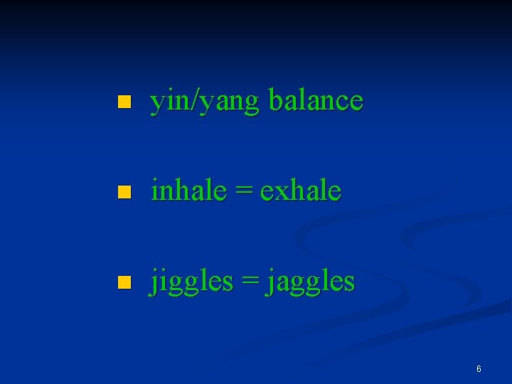 n yin/yang balance n inhale = exhale n jiggles = jaggles 6 