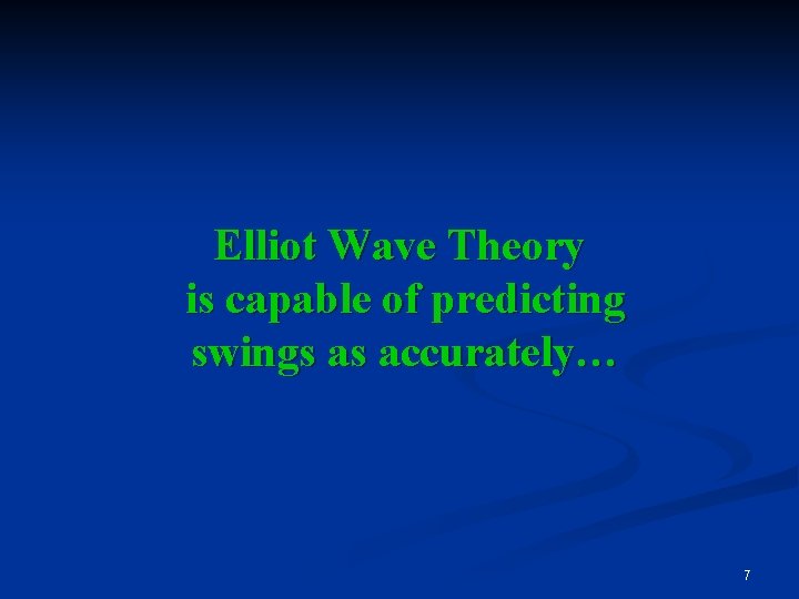 Elliot Wave Theory is capable of predicting swings as accurately… 7 