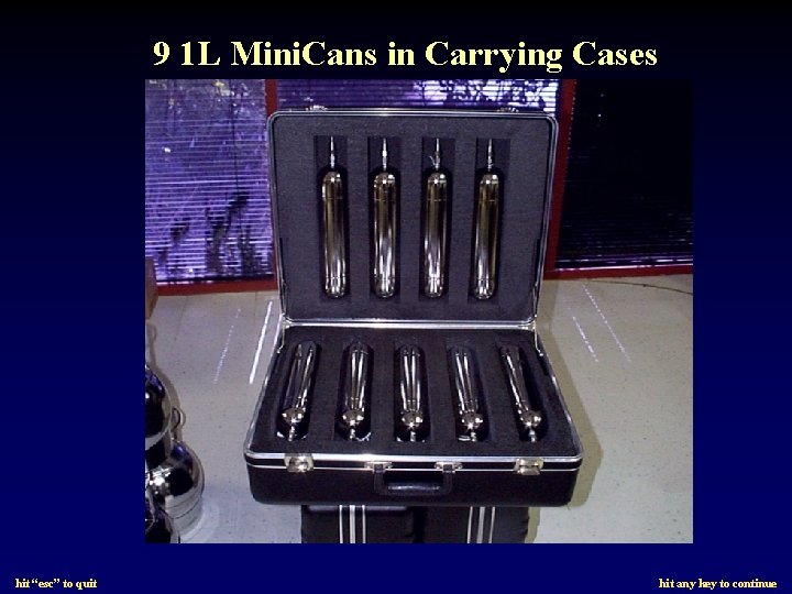 9 1 L Mini. Cans in Carrying Cases hit “esc” to quit hit any