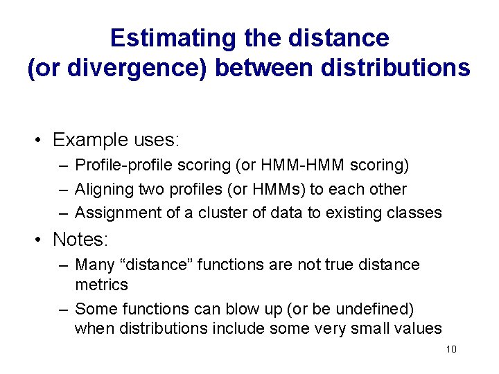 Estimating the distance (or divergence) between distributions • Example uses: – Profile-profile scoring (or Estimating the distance (or divergence) between distributions • Example uses: – Profile-profile scoring (or