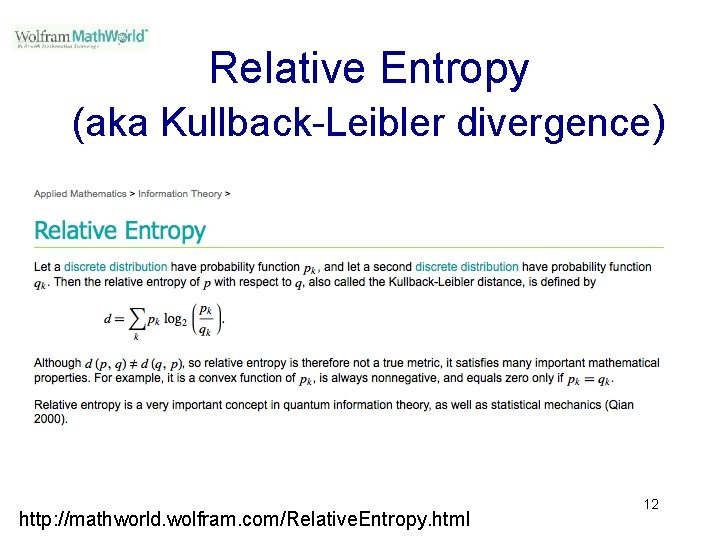 Relative Entropy (aka Kullback-Leibler divergence) http: //mathworld. wolfram. com/Relative. Entropy. html 12 Relative Entropy (aka Kullback-Leibler divergence) http: //mathworld. wolfram. com/Relative. Entropy. html 12