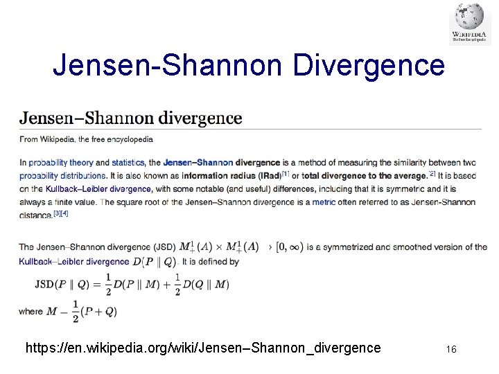 Jensen-Shannon Divergence https: //en. wikipedia. org/wiki/Jensen–Shannon_divergence 16 Jensen-Shannon Divergence https: //en. wikipedia. org/wiki/Jensen–Shannon_divergence 16