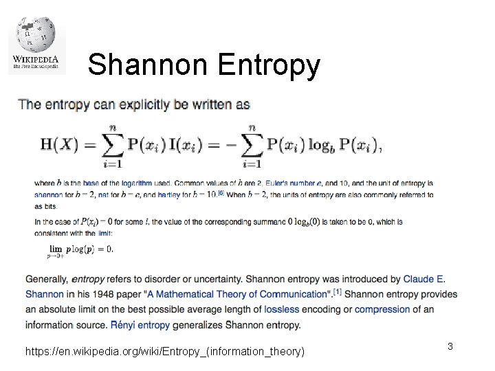 Shannon Entropy https: //en. wikipedia. org/wiki/Entropy_(information_theory) 3 Shannon Entropy https: //en. wikipedia. org/wiki/Entropy_(information_theory) 3