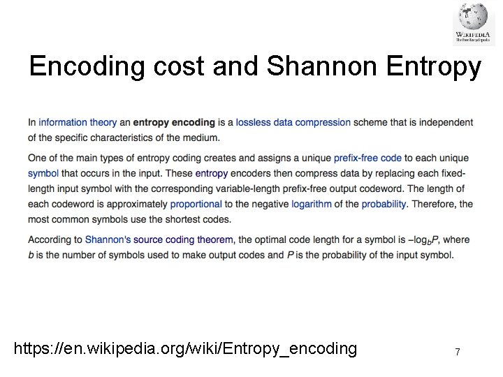 Encoding cost and Shannon Entropy https: //en. wikipedia. org/wiki/Entropy_encoding 7 Encoding cost and Shannon Entropy https: //en. wikipedia. org/wiki/Entropy_encoding 7