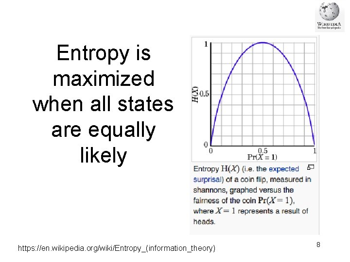 Entropy is maximized when all states are equally likely https: //en. wikipedia. org/wiki/Entropy_(information_theory) 8 Entropy is maximized when all states are equally likely https: //en. wikipedia. org/wiki/Entropy_(information_theory) 8