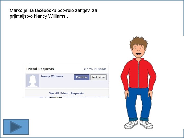 Marko je na facebooku potvrdio zahtjev za prijateljstvo Nancy Williams. 
