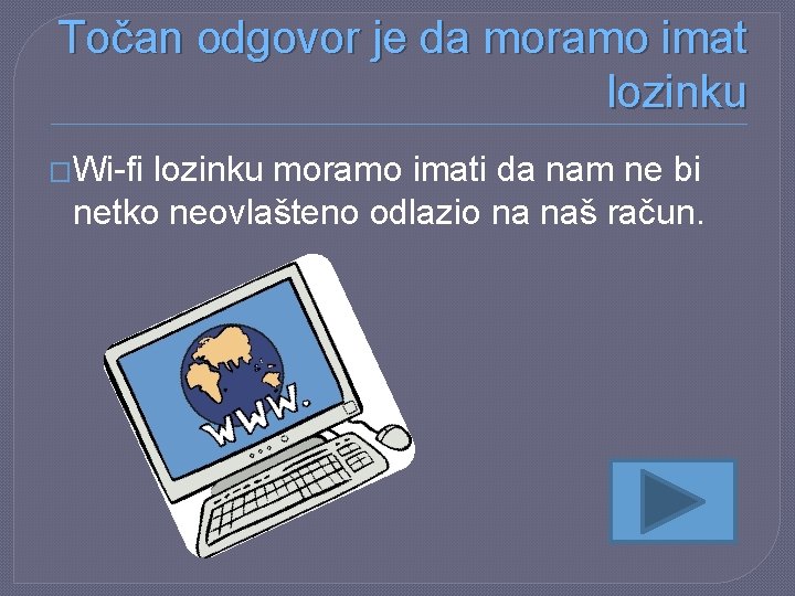 Točan odgovor je da moramo imat lozinku �Wi-fi lozinku moramo imati da nam ne