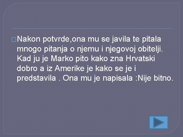 �Nakon potvrde, ona mu se javila te pitala mnogo pitanja o njemu i njegovoj