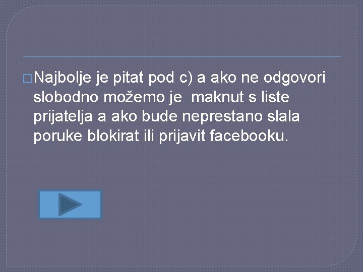 �Najbolje je pitat pod c) a ako ne odgovori slobodno možemo je maknut s