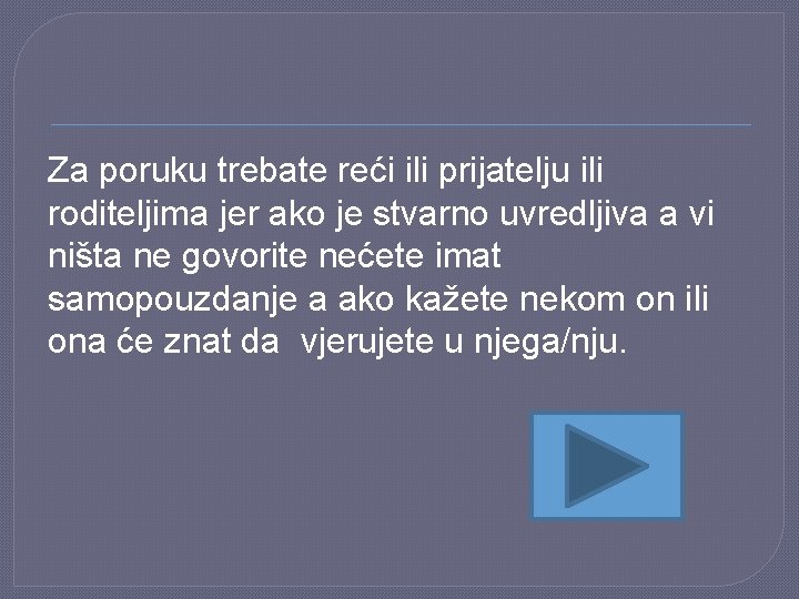 Za poruku trebate reći ili prijatelju ili roditeljima jer ako je stvarno uvredljiva a