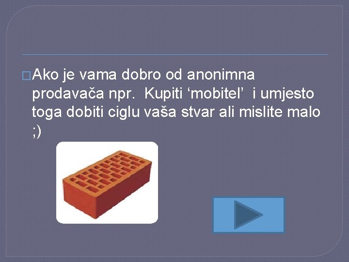 �Ako je vama dobro od anonimna prodavača npr. Kupiti ‘mobitel’ i umjesto toga dobiti