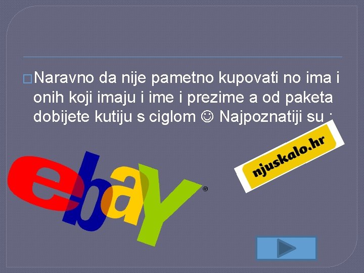 �Naravno da nije pametno kupovati no ima i onih koji imaju i ime i