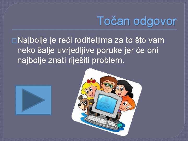 Točan odgovor �Najbolje je reći roditeljima za to što vam neko šalje uvrjedljive poruke