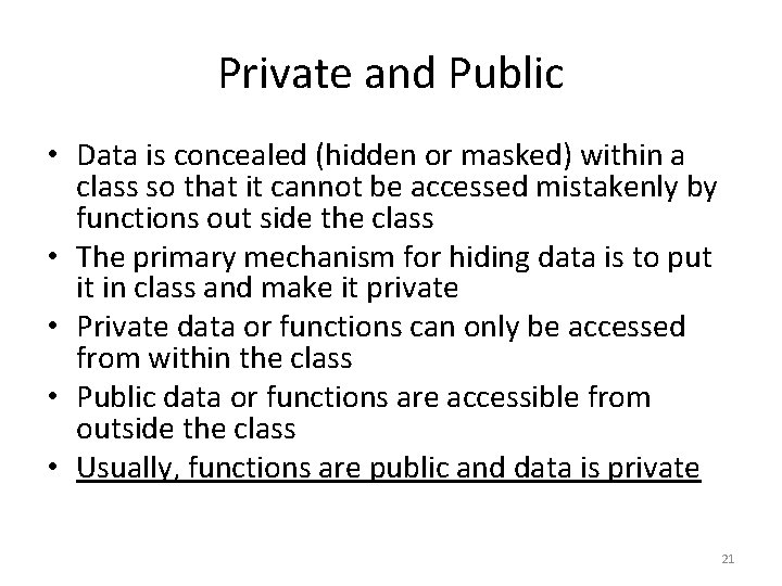 Private and Public • Data is concealed (hidden or masked) within a class so