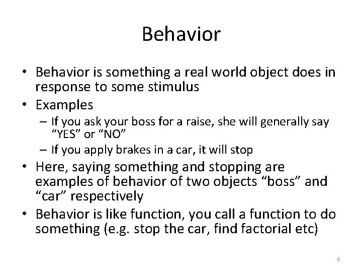 Behavior • Behavior is something a real world object does in response to some
