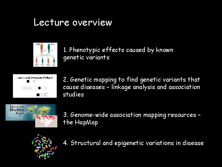 Lecture overview 1. Phenotypic effects caused by known genetic variants 2. Genetic mapping to