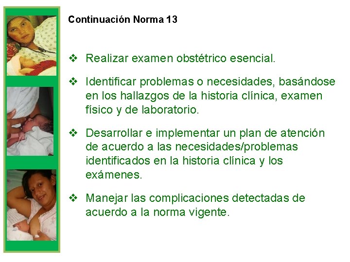 Continuación Norma 13 v Realizar examen obstétrico esencial. v Identificar problemas o necesidades, basándose