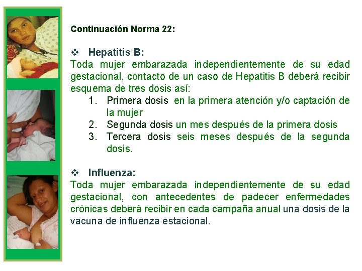 Continuación Norma 22: v Hepatitis B: Toda mujer embarazada independientemente de su edad gestacional,