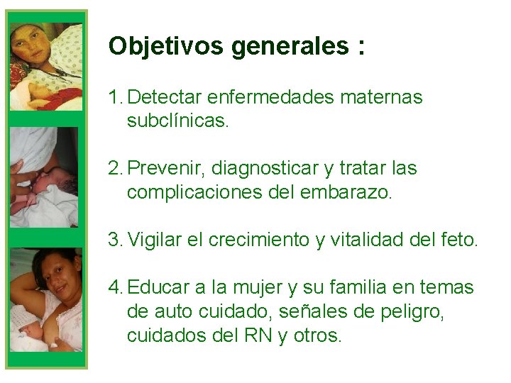 Objetivos generales : 1. Detectar enfermedades maternas subclínicas. 2. Prevenir, diagnosticar y tratar las
