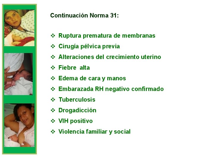 Continuación Norma 31: v Ruptura prematura de membranas v Cirugía pélvica previa v Alteraciones