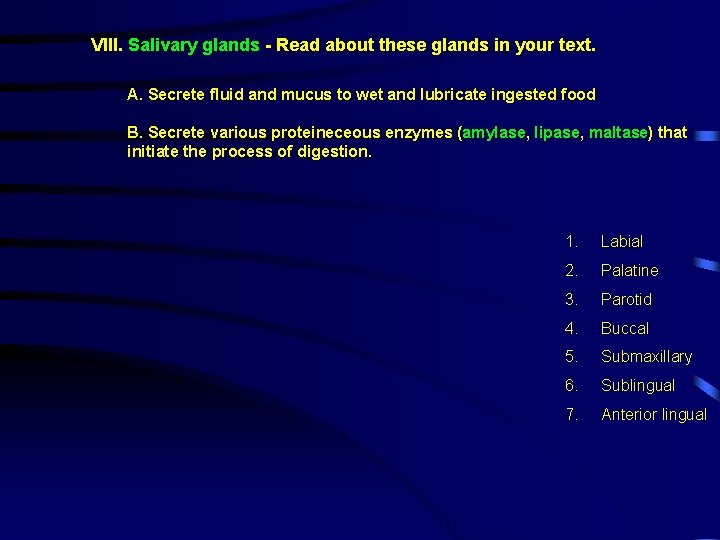 VIII. Salivary glands - Read about these glands in your text. A. Secrete fluid