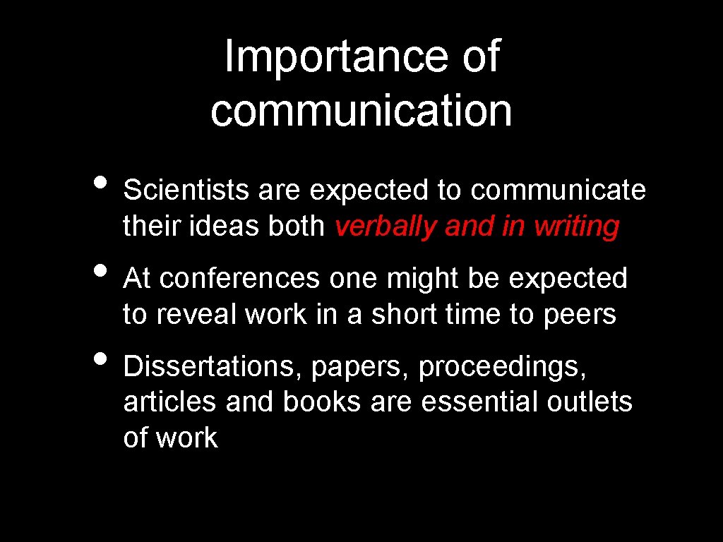 Importance of communication • Scientists are expected to communicate their ideas both verbally and