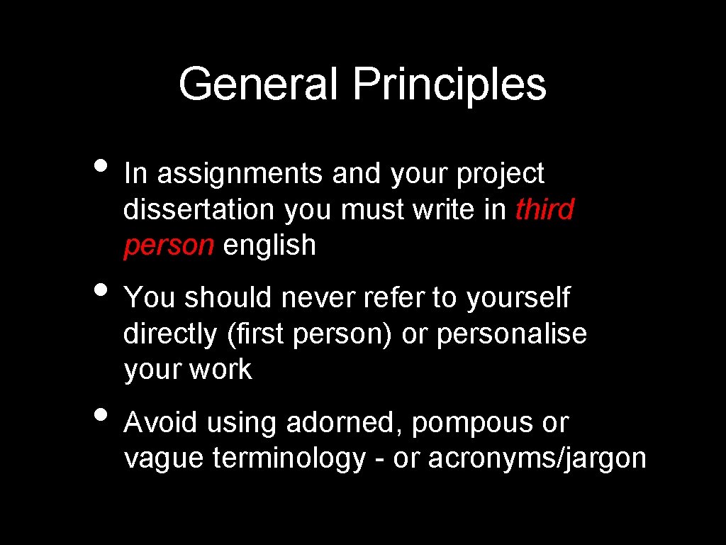 General Principles • In assignments and your project dissertation you must write in third