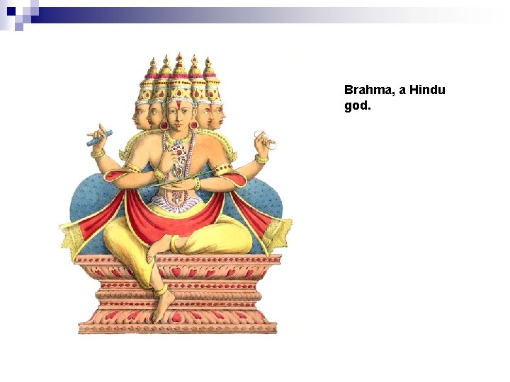 Brahma, a Hindu god. 