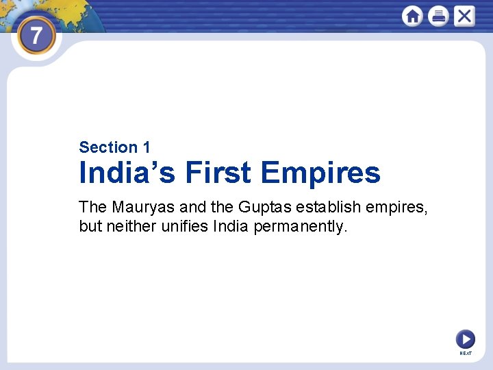 Section 1 India’s First Empires The Mauryas and the Guptas establish empires, but neither