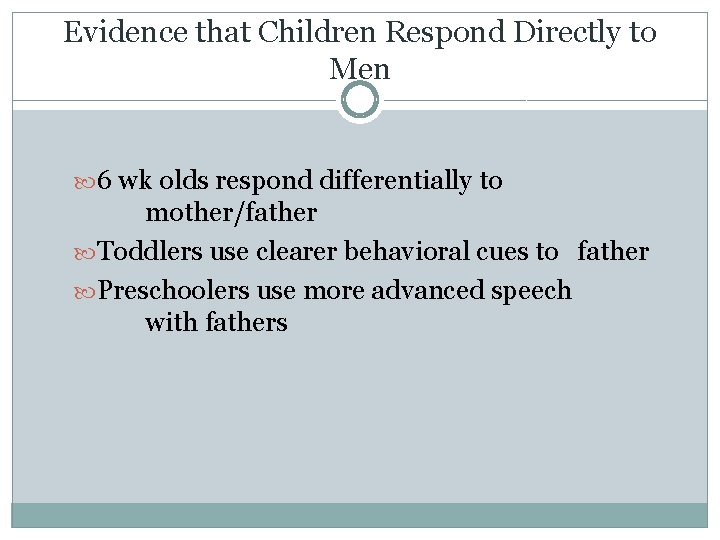 Evidence that Children Respond Directly to Men 6 wk olds respond differentially to mother/father