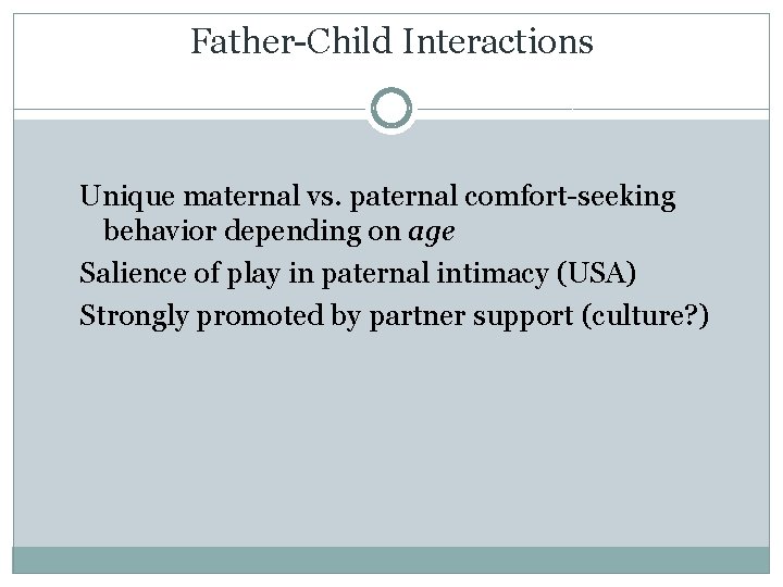 Father-Child Interactions Unique maternal vs. paternal comfort-seeking behavior depending on age Salience of play