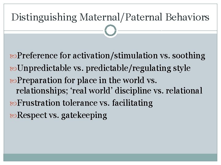 Distinguishing Maternal/Paternal Behaviors Preference for activation/stimulation vs. soothing Unpredictable vs. predictable/regulating style Preparation for