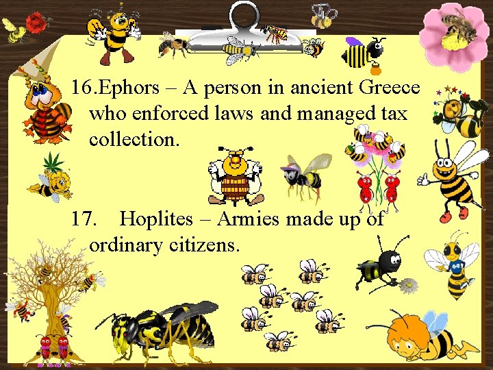 16. Ephors – A person in ancient Greece who enforced laws and managed tax
