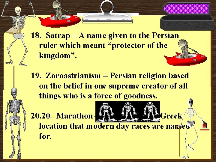18. Satrap – A name given to the Persian ruler which meant “protector of