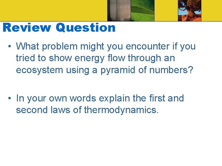 Review Question • What problem might you encounter if you tried to show energy