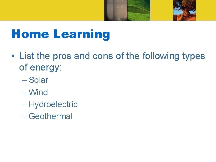 Home Learning • List the pros and cons of the following types of energy: Home Learning • List the pros and cons of the following types of energy: