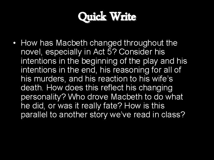 Quick Write • How has Macbeth changed throughout the novel, especially in Act 5?