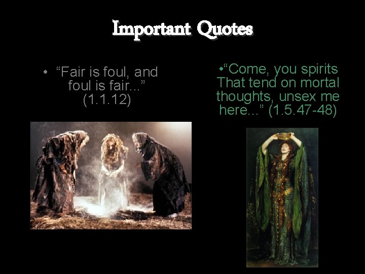 Important Quotes • “Fair is foul, and foul is fair. . . ” (1.