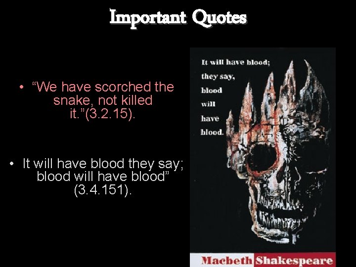 Important Quotes • “We have scorched the snake, not killed it. ”(3. 2. 15).