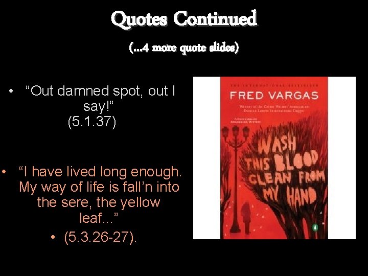 Quotes Continued (… 4 more quote slides) • “Out damned spot, out I say!”