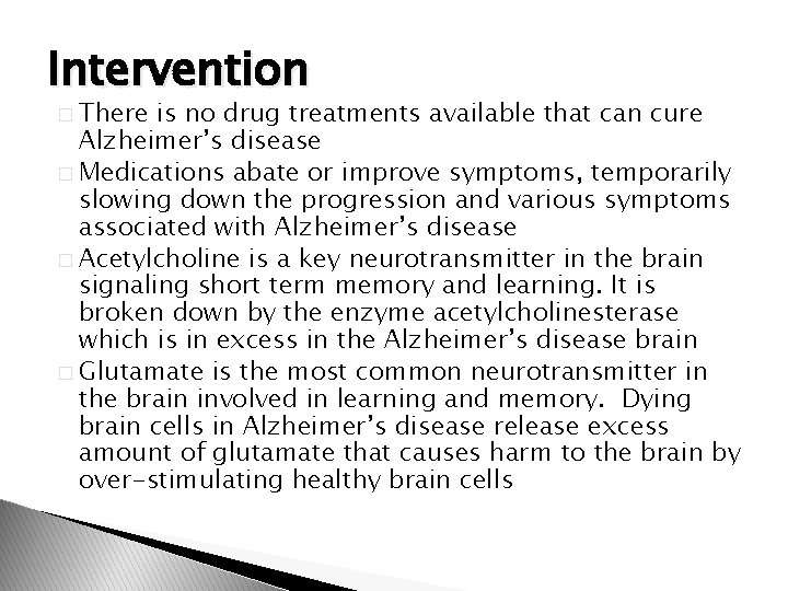 Intervention � There is no drug treatments available that can cure Alzheimer’s disease �