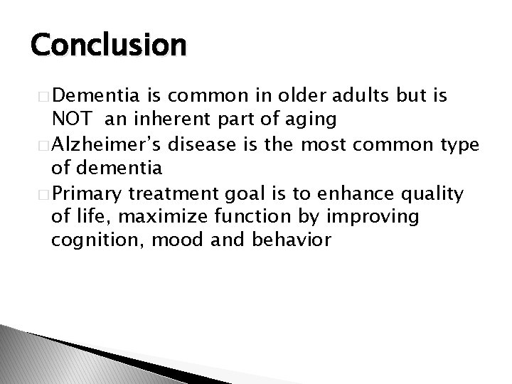 Conclusion � Dementia is common in older adults but is NOT an inherent part