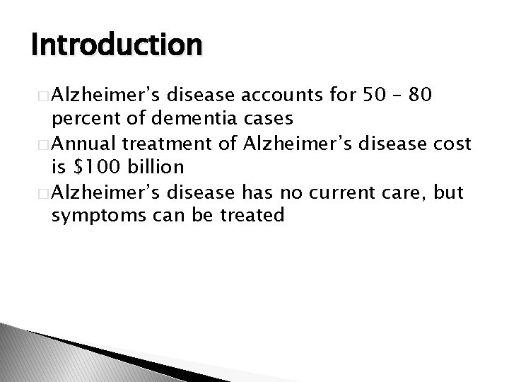 Introduction � Alzheimer’s disease accounts for 50 – 80 percent of dementia cases �