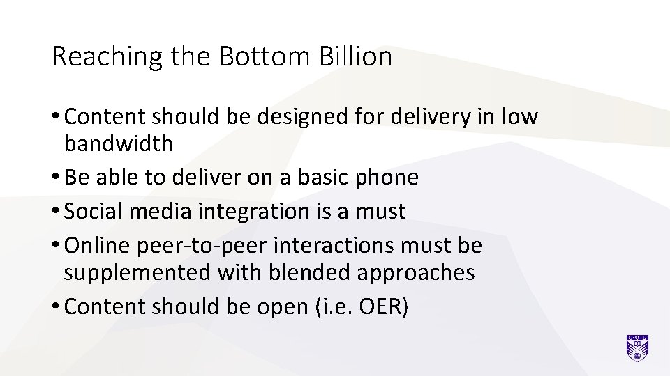 Reaching the Bottom Billion • Content should be designed for delivery in low bandwidth
